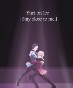Yuri on Ice [ Stay close to me.]