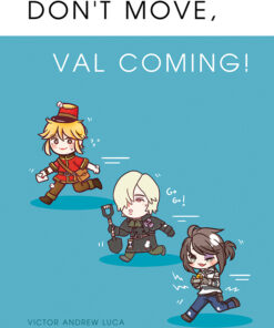 DON’T MOVE, VAL COMING! | VAL FANBOOK